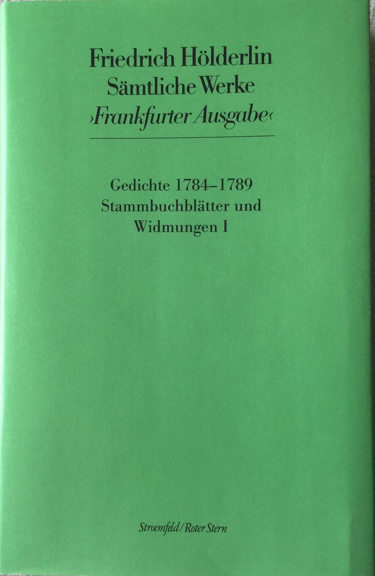 Sämtliche Werke: Frankfurter Ausgabe, Band 1: Gedichte 1784-1789 / Stammbuchblätter und Widmungen. Historical Fiction