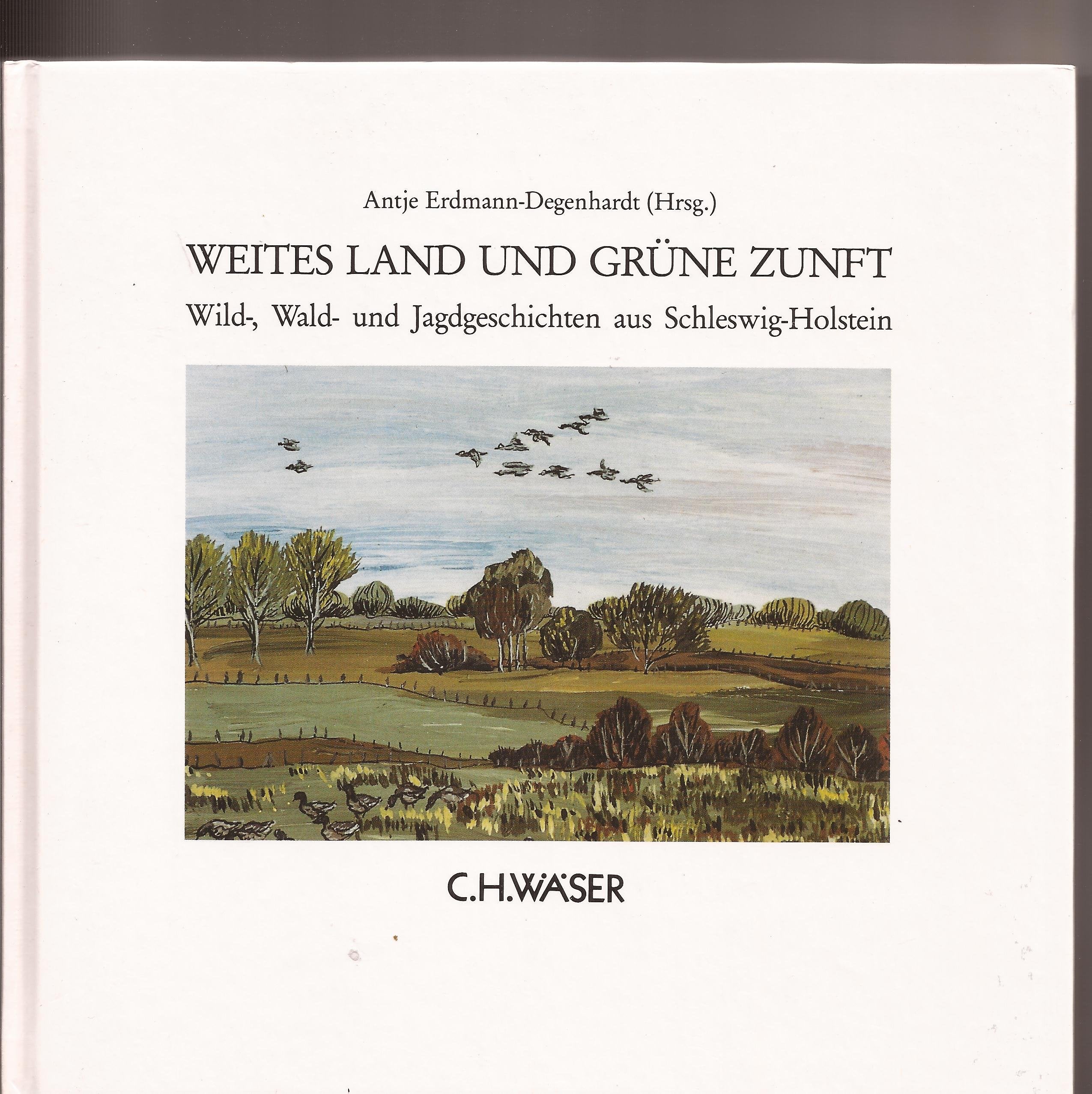 Weites Land und Grüne Zunft: Wild-, Wald- und Jagdgeschichten aus Schleswig-Holstein Books