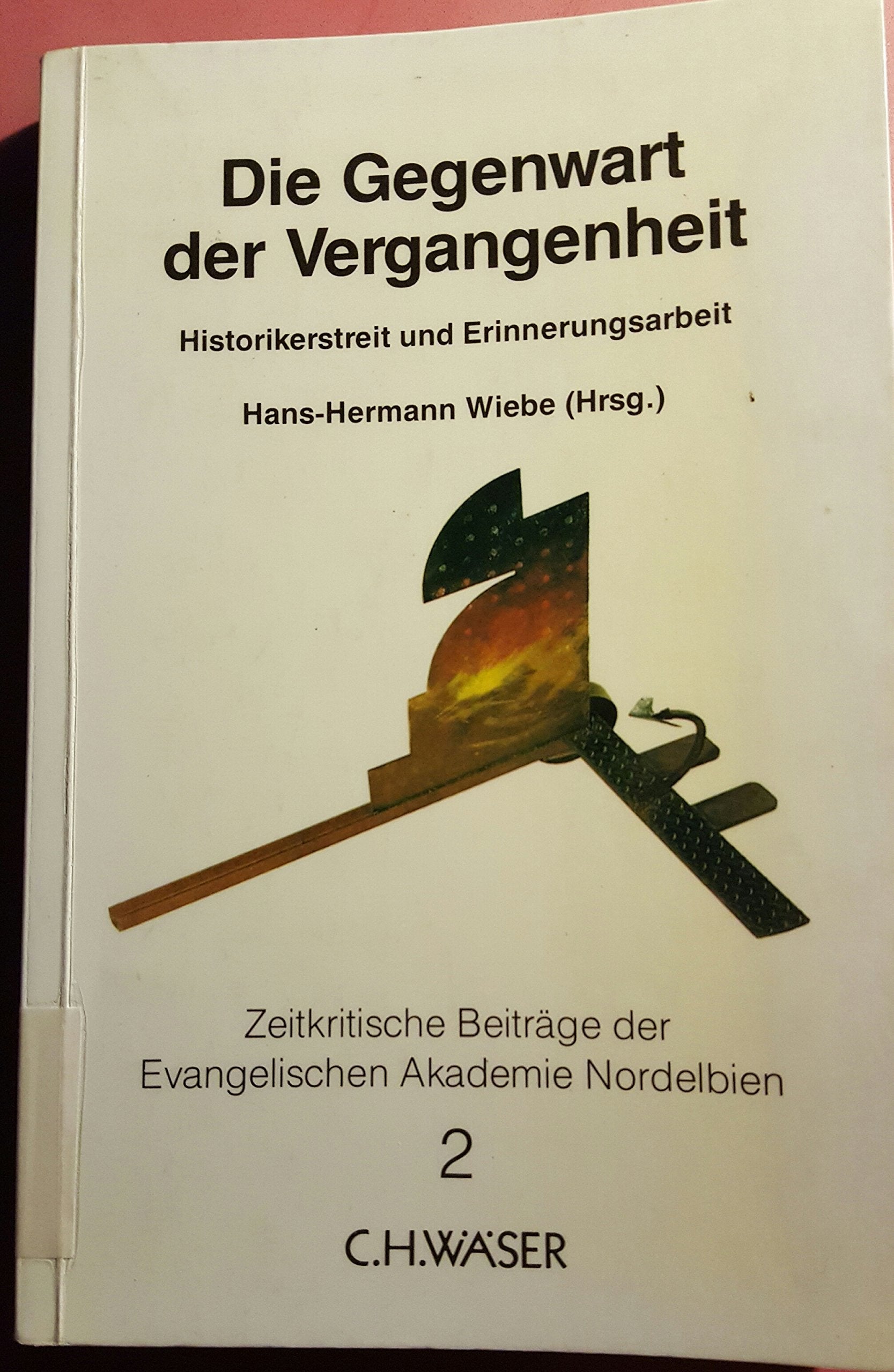 Die Gegenwart der Vergangenheit. Historikerstreit und Erinnerungsarbeit, Bd 2 Books