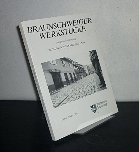 Prostitution in Braunschweig. Betreuung weiblicher Prostituierter dargestellt am Beispiel der Beratungsstelle für sexuell übertragbare Erkrankungen im Braunschweiger Gesundheitsamt. Books