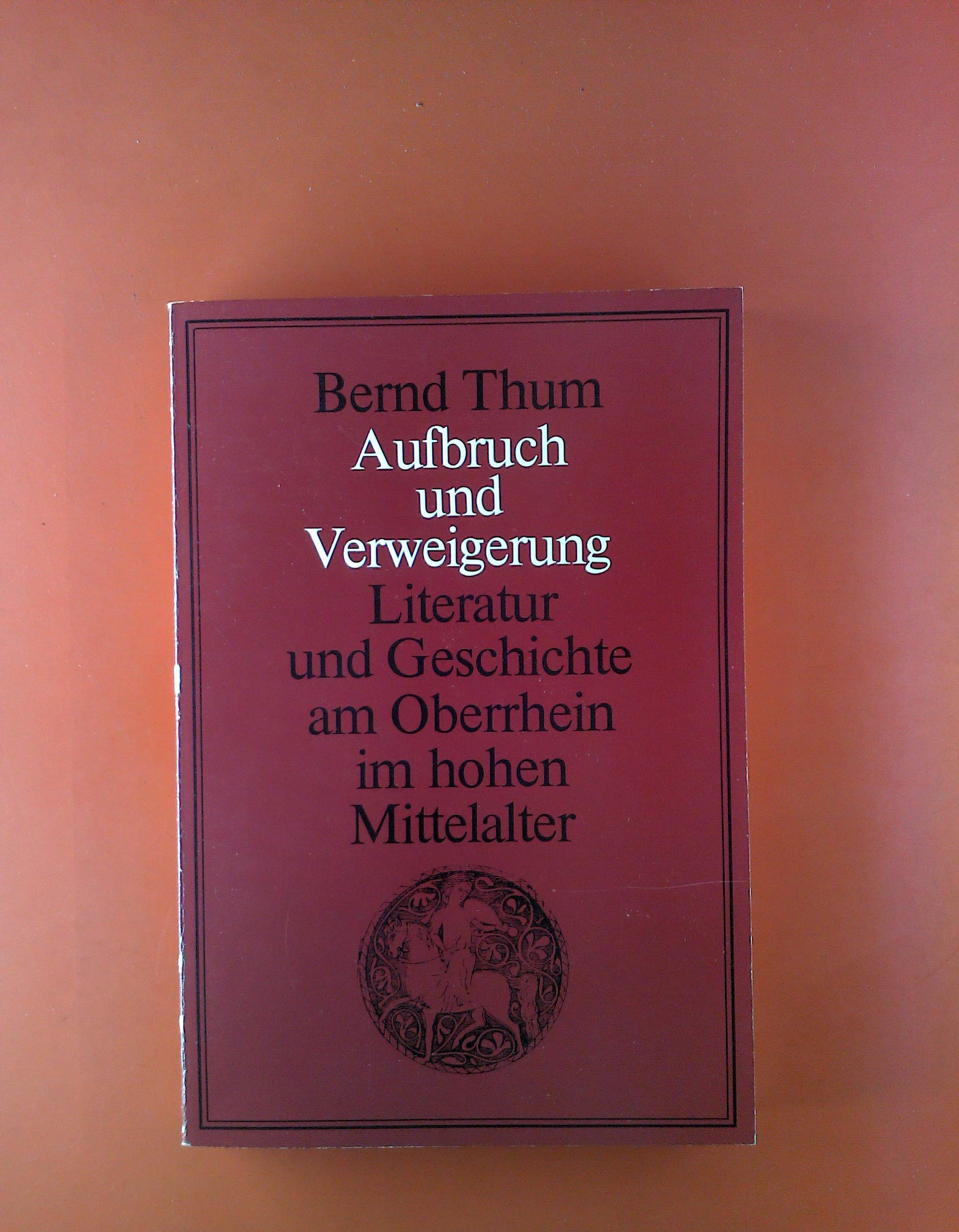 Aufbruch und Verweigerung. Literatur und Geschichte am Oberrhein im hohen Mittelalter Professional & Reference Books