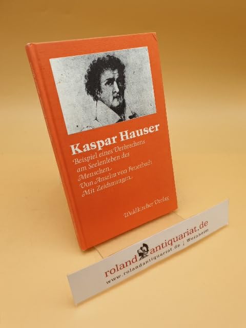 Kaspar Hauser. Beispiel eines Verbrechens am Seelenleben des Menschen Psychology