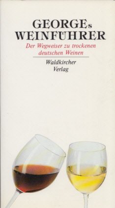 Georges Weinführer: Der Wegweiser zu trockenen deutschen Weinen Cooking & Enjoying