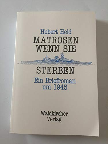 Matrosen, wenn sie sterben: Ein Briefroman um 1945 book
