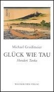Glück wie Tau: Hundert Tanka Poetry