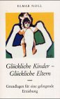 Glückliche Kinder - Glückliche Eltern: Grundlagen für eine gelingenden Erziehung Parents & Children