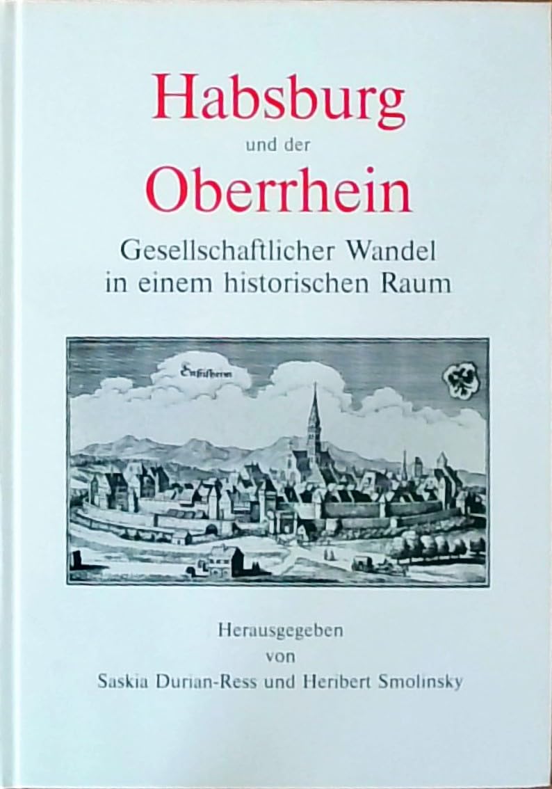 Habsburg und der Oberrhein. Gesellschaftlicher Wandel in einem historischen Raum Politics & History
