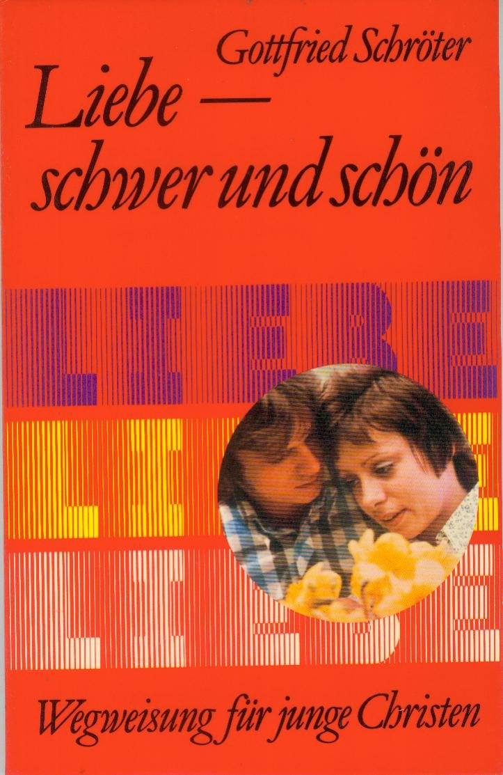 Liebe, schwer und schön. Wegweisung für junge Christen Partnership & Love