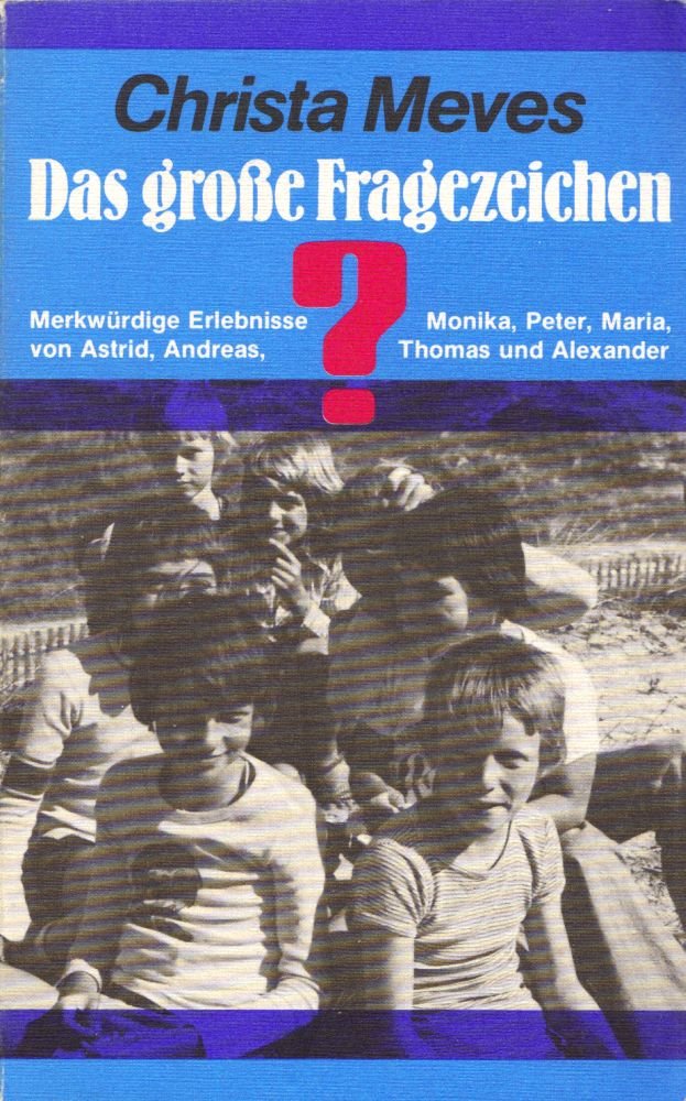 Das grosse Fragezeichen. Merkwürdige Erlebnisse von Astrid, Andreas, Monika, Peter, Maria, Thomas und Alexander Memories