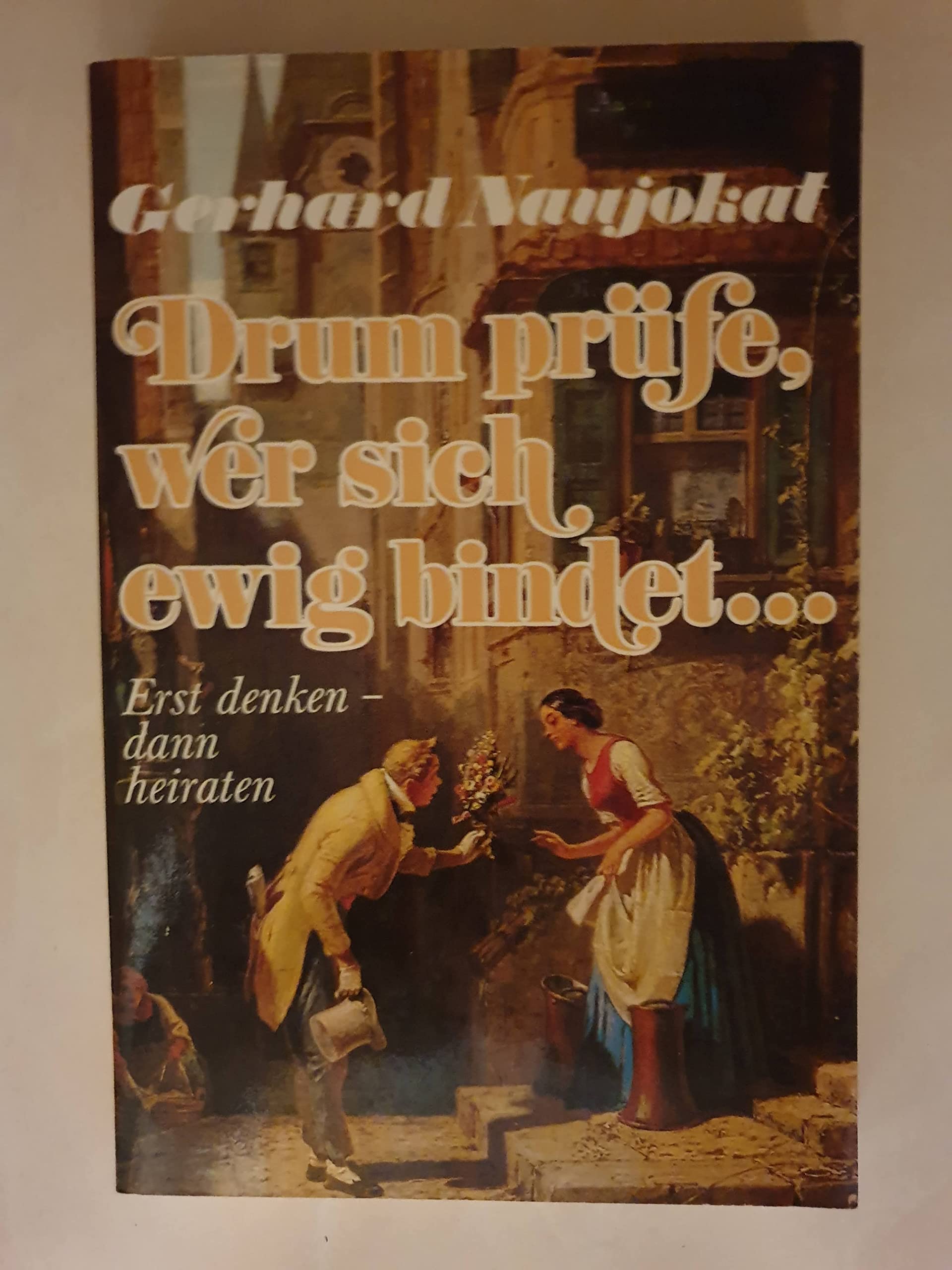 Drum prüfe, wer sich ewig bindet.... Erst denken - dann heiraten Social Sciences