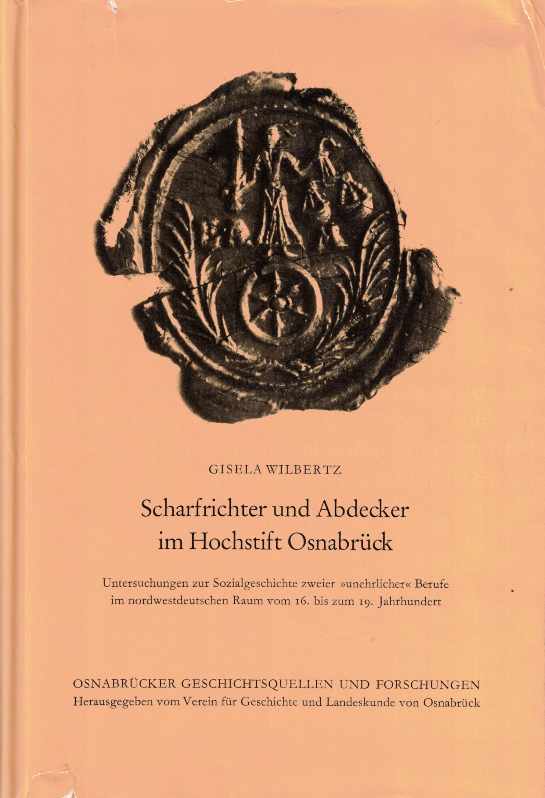 Scharfrichter und Abdecker im Hochstift Osnabrück. Untersuchungen z. Sozialgeschichte zweier unehrlicher Berufe im nordwestdeutschen Raum von 16.-19. Jahrhundert. Books