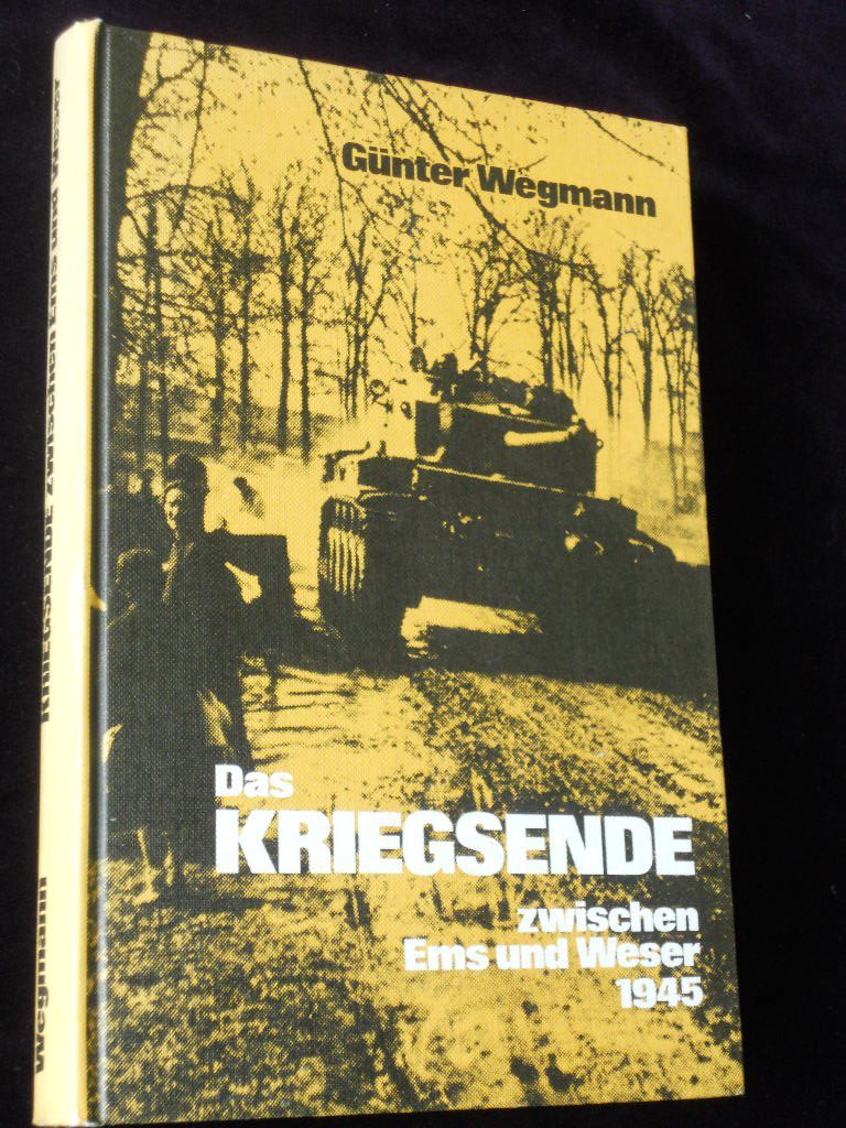 Das Kriegsende zwischen Ems und Weser 1945 - Wegmann, Gunter book
