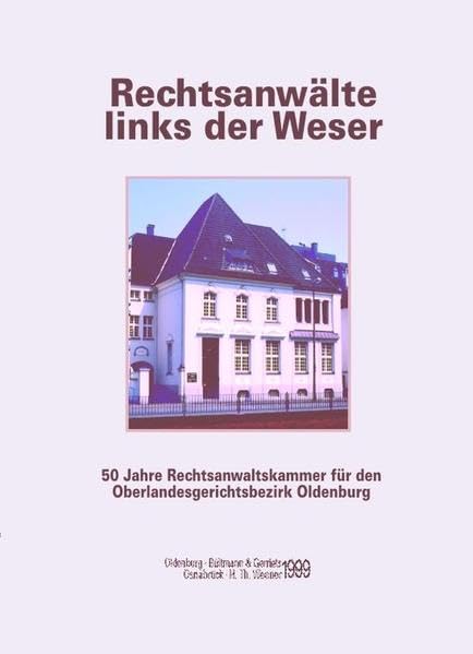 Rechtsanwälte links der Weser: 50 Jahre Rechtsanwaltskammer für den Oberlandesgerichtsbezirk Oldenburg. Festschrift Law