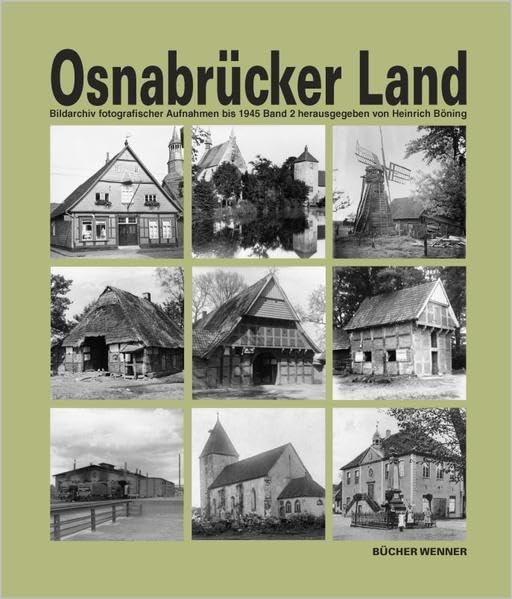 Osnabrücker Land. / Band 2: Samtgemeinde Artland: Quakenbrück, Badbergen, Menslage, Nortrup; Samtgemeinde Bersenbrück: Bersenbrück, Alfhausen, Ankum, ... Bildarchiv fotografischer Aufnahmen bis 1945 Politics & History