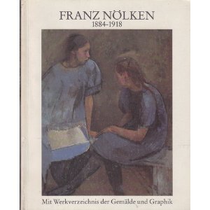 Franz Nölken 1884-1918: Dokumentation mit Werkverzeichnis Film, Art & Culture