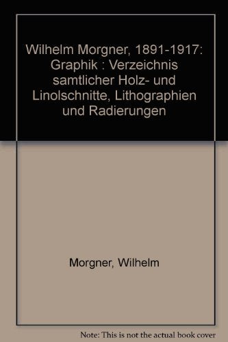 Wilhelm Morgner 1891-1917: Graphik. Mit Verzeichnis sämtlicher Holz- und Linolschnitte, Lithographien und Radierungen Film, Art & Culture