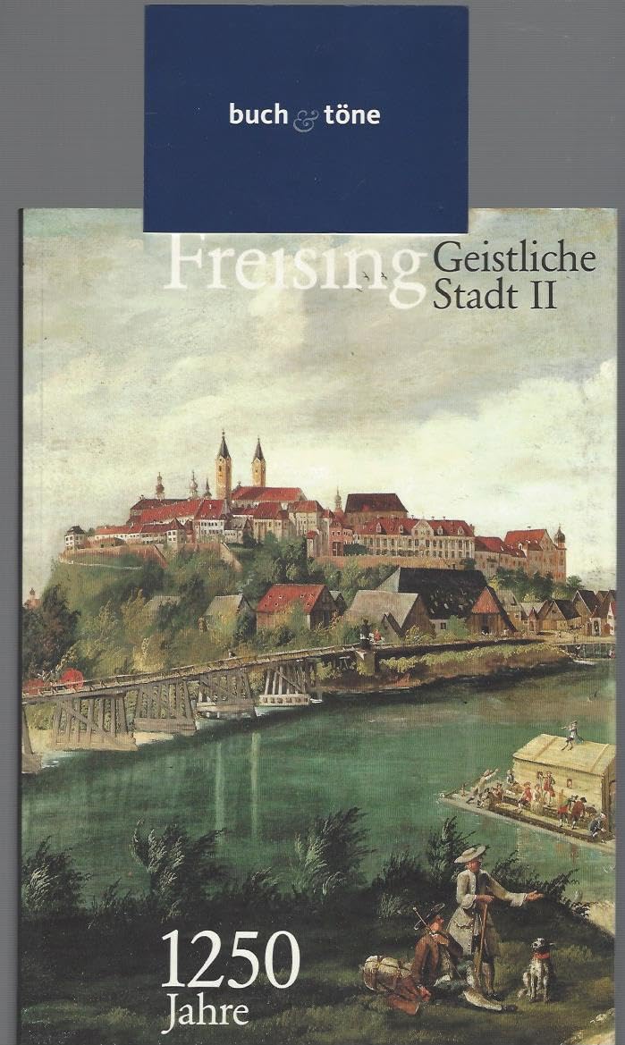 Freising - 1250 Jahre Geistliche Stadt II. Beiträge zur Geschichte und Kunstgeschichte der altbayerischen Bischofsstadt Books