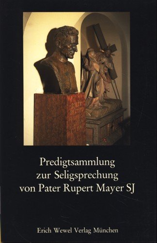 Predigtsammlung zur Seligsprechung von Pater Rupert Mayer SJ Religion & Esotericism