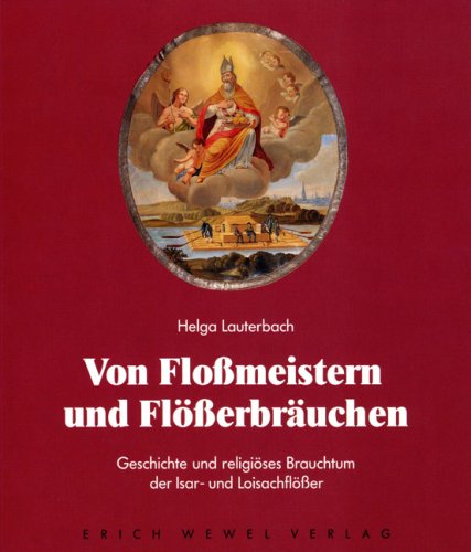 Von Flossmeistern und Flösserbräuchen: Geschichte und religöses Brauchtum der Isar- und Loisachflösser Law