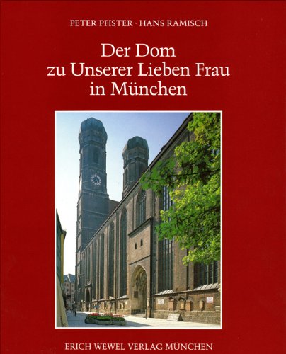 Der Dom zu Unserer Lieben Frau in München: Geschichte - Beschreibung Architecture