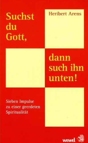 Suchst du Gott, dann such ihn unten: Sieben Impulse zu einer geerdeten Spiritualität. Predigten zur Fastenzeit Religion & Esotericism
