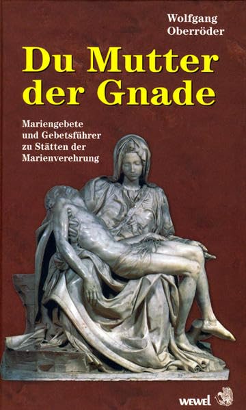 Du Mutter der Gnade: Mariengebete und Gebetsführer zu Stätten der Marienverehrung Religion & Esotericism