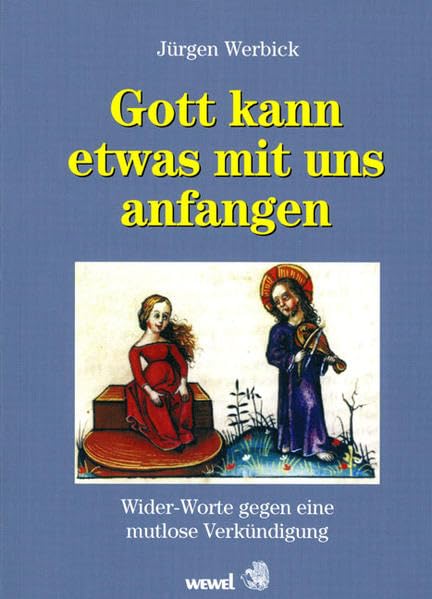 Gott kann etwas mit uns anfangen: Widerworte gegen eine mutlose Verkündigung Religion & Esotericism