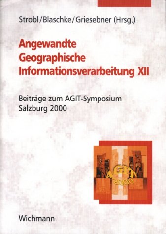 Angewandte Geographische Informationsverarbeitung XII. Beiträge zum AGIT-Symposium Salzburg 2000 Books