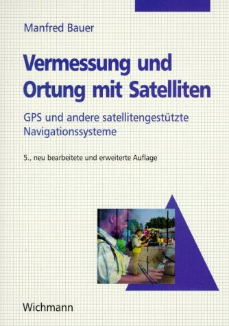 Vermessung und Ortung mit Satelliten: GPS und andere satellitegestützte Navigationssysteme. Eine Einführung für die Praxis book