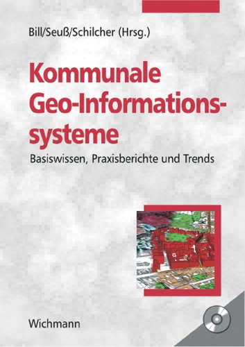Kommunale Geo-Informationssysteme: Basiswissen, Praxisberichte und Trends Business & Technology