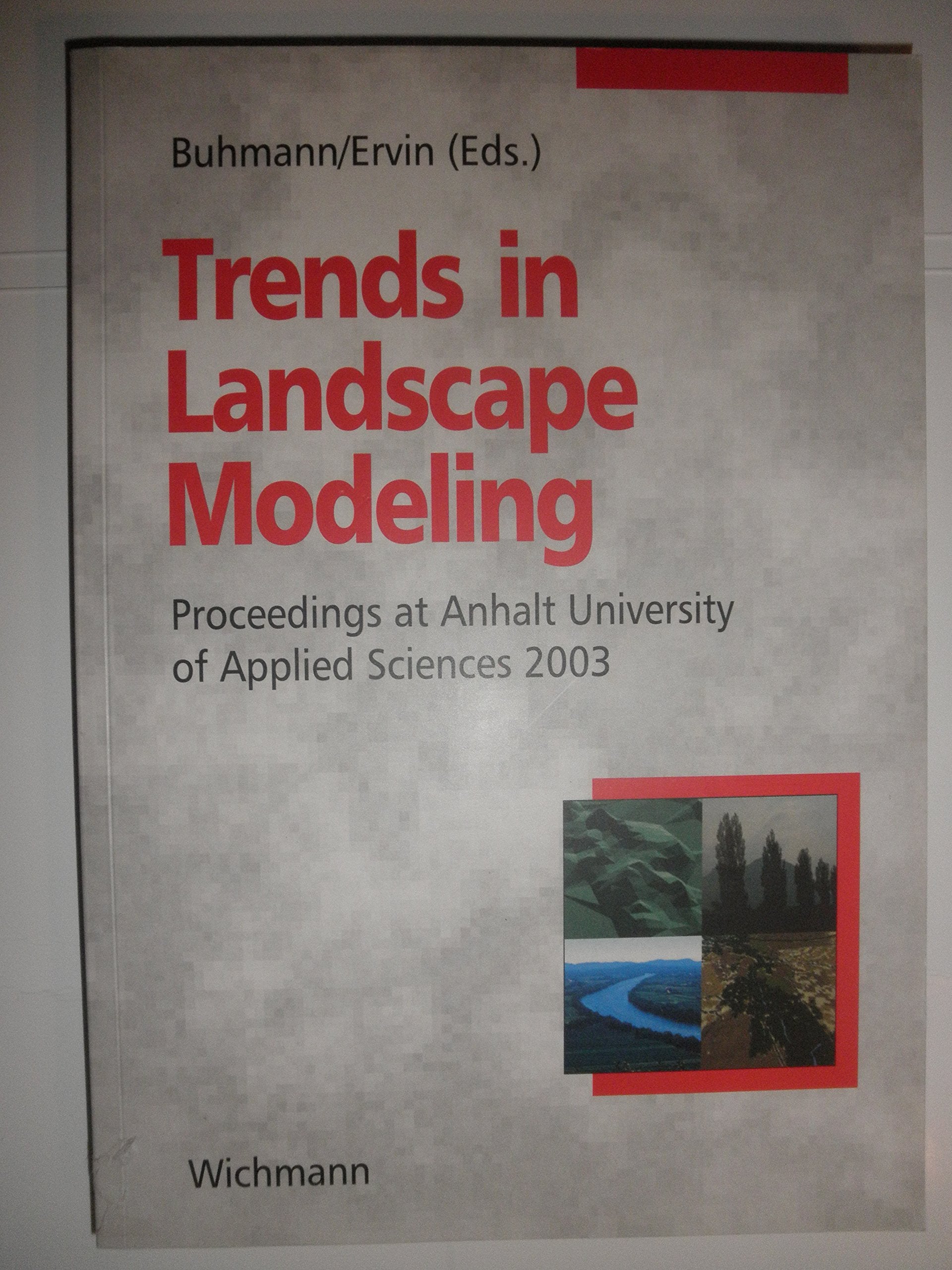 Trends in Landscape Modeling. Proceedings at Anhalt University of Applied Sciences 2003 Geology & Geography