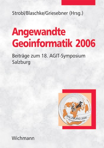 Angewandte Geoinformatik 2006: Beiträge zum 18. AGIT-Symposium Salzburg Business & Technology