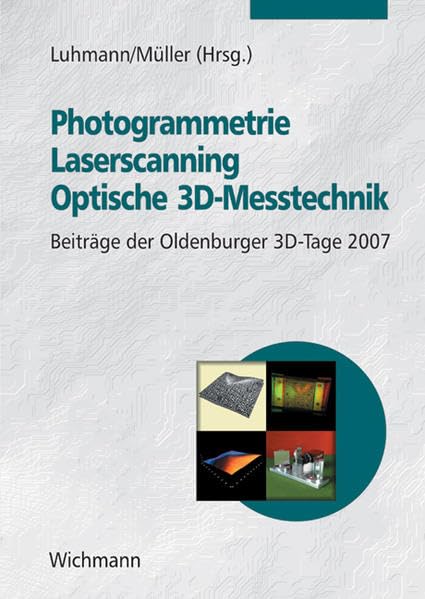Photogrammetrie - Laserscanning - Optische 3D-Messtechnik: Beiträge der Oldenburger 3D-Tage 2007 Business & Technology