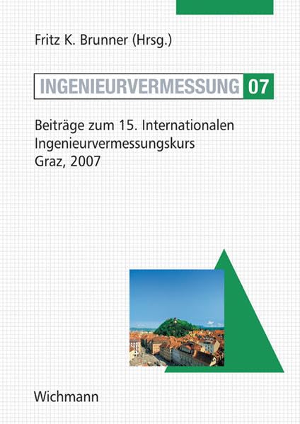 Ingenieurvermessung 07: Beiträge zum 15. Internationalen Ingenieurvermessungskurs Graz, 2007 Business & Technology