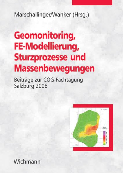 Geomonitoring, FE-Modellierung, Sturzprozesse und Massenbewegungen: Beiträge zur COG-Fachtagung Salzburg 2008 Business & Technology