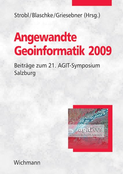 Angewandte Geoinformatik 2009: Beiträge zum 21. AGIT-Symposium Salzburg Business & Technology