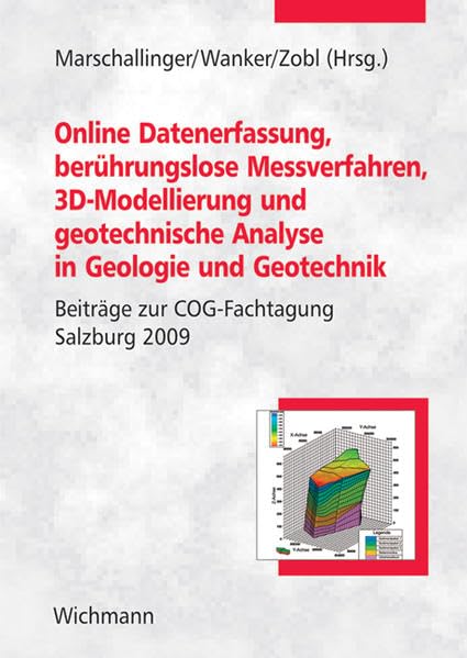Online Datenerfassung, berührungslose Messverfahren, 3D-Modellierung und geotechnische Analyse in Geologie und Geotechnik: Beiträge zur COG-Fachtagung Salzburg 2009 Business & Technology