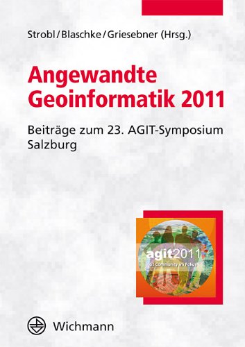 Angewandte Geoinformatik 2011: Beiträge zum 23. AGIT-Symposium Salzburg Business & Technology