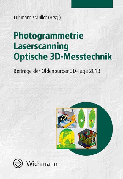 Photogrammetrie - Laserscanning - Optische 3D-Messtechnik: Beiträge der Oldenburger 3D-Tage 2013 Media & Communication