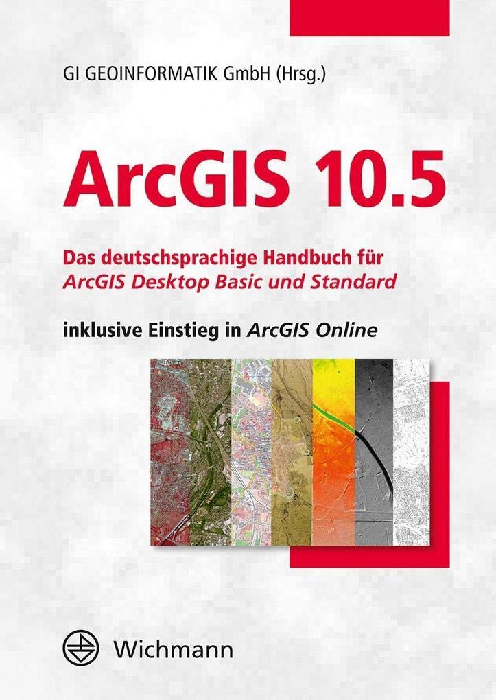 ArcGIS 10.5: Das deutschsprachige Handbuch für ArcGIS Desktop Basic und Standard inklusive Einstieg in ArcGIS Online Geology & Geography