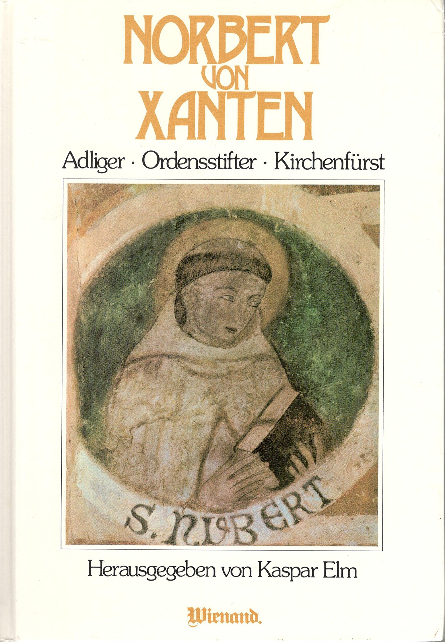 Norbert von Xanten. Adliger, Ordensstifter, Kirchenfürst. Festschrift zum 850. Todestag Books