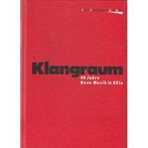 Klangraum: Vierzig Jahre Neue Musik in Köln 1945-1985. Komponistenlexikon und Veranstaltungschronologie. Hrsg. v. d. Kölner Ges. f. Neue Musik in ... Inst. f. Neue Musik d. Landesmusikrates NRW Arts & Music