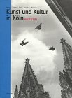 Kunst und Kultur in Köln nach 1945. Musik, Theater, Tanz, Literatur, Museen Politics & History