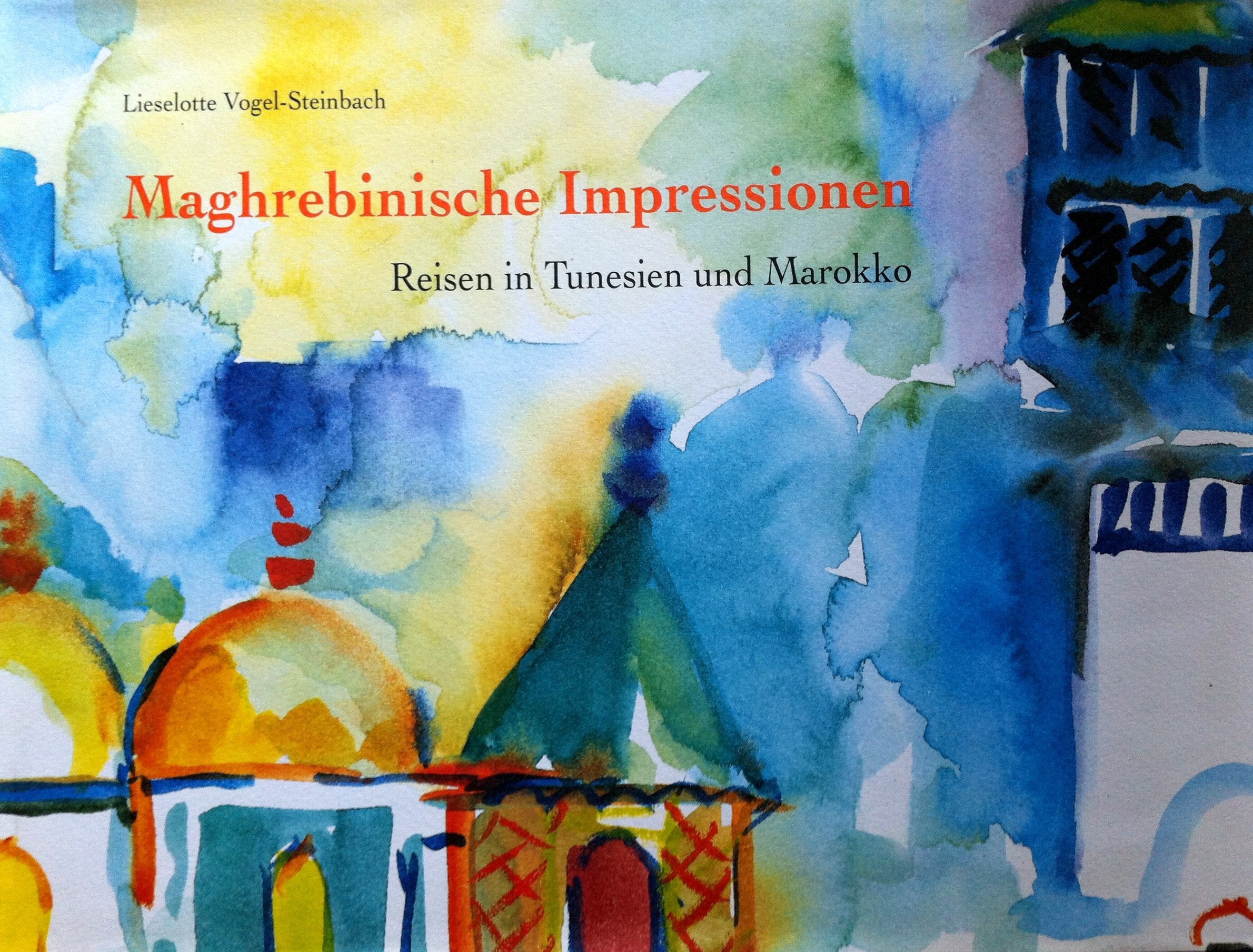 Maghrebinische Impressionen. Reisen in Tunesien und Marokko Travel Books
