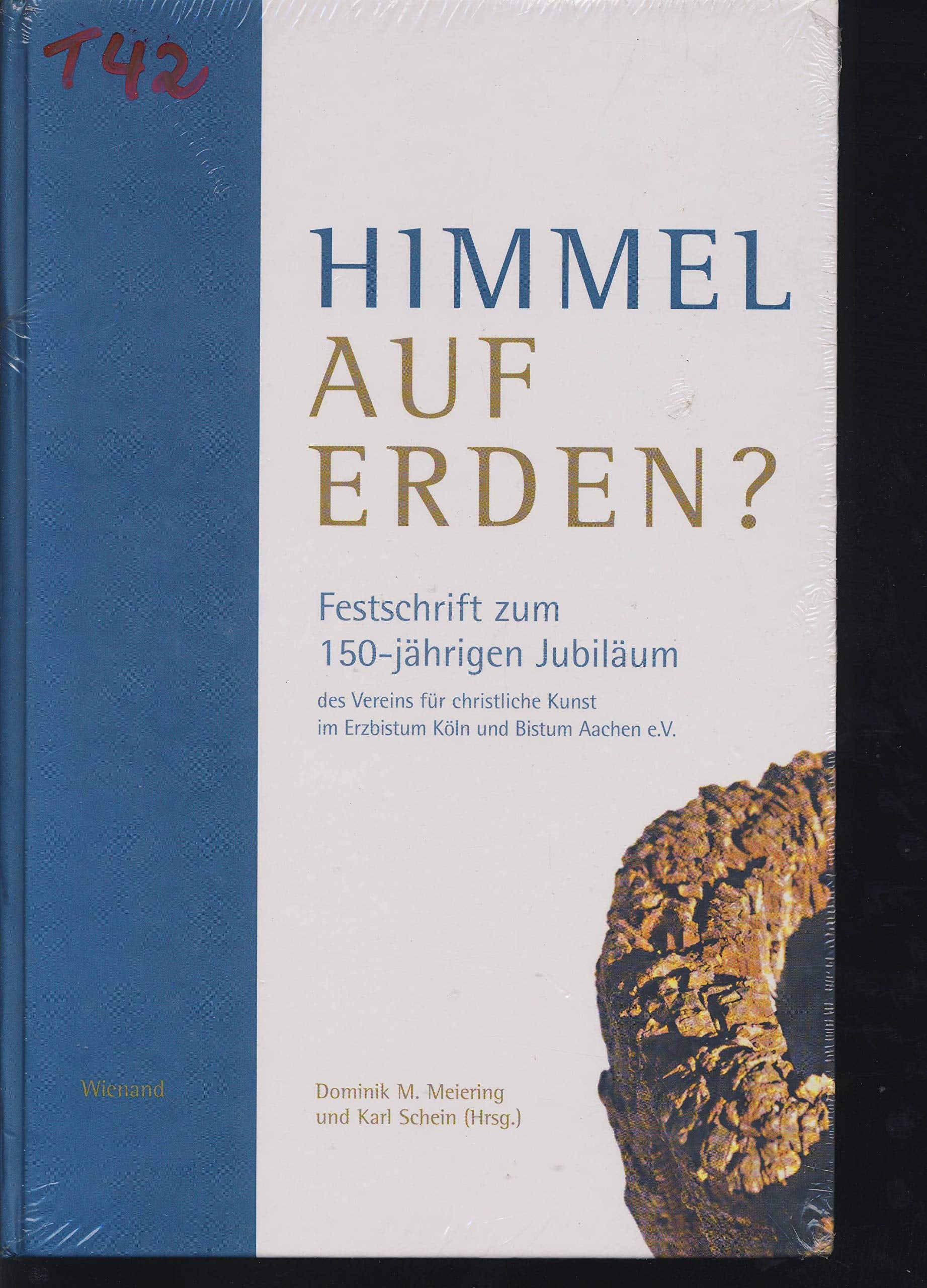 Himmel auf Erden? Festschrift zum 150-jährigen Jubiläum des Vereins für christliche Kunst im Erzbistum Köln und Bistum Aachen e.V. Natural Sciences