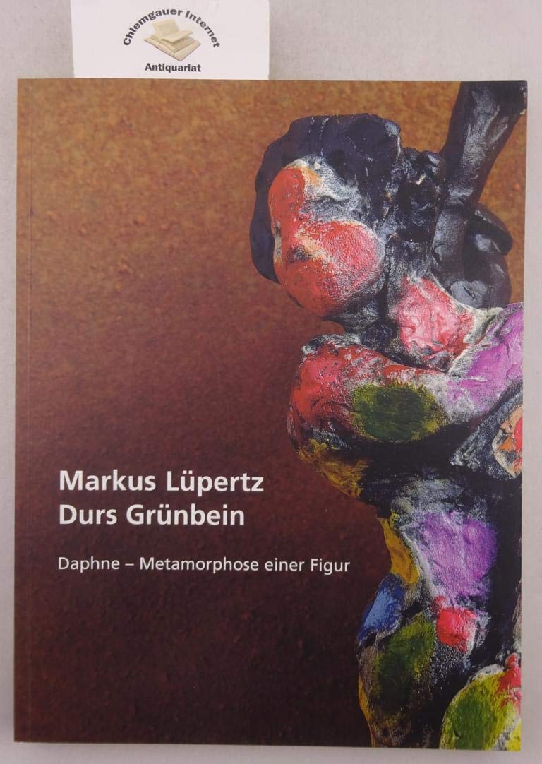 Markus Lüpertz - Durs Grünbein: Daphne - Metamorphose einer Figur. Zeichnungen und Bozzetti von Markus Lüpertz und Dichtung von Durs Grünbein: Daphne ... und in der Stiftung Schloss Moyland, 2006 Film, Art & Culture