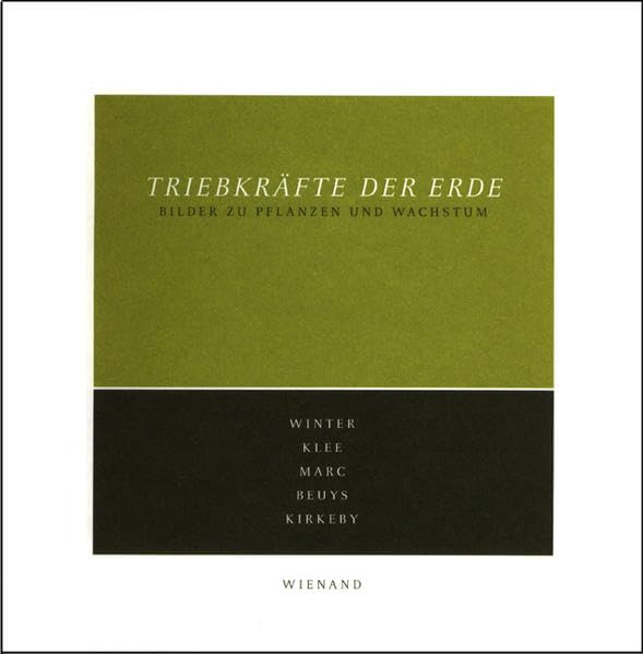 Triebkräfte der Erde: Bilder zu Pflanzen und Wachstum - Winter, Klee, Marc, Beuys, Kirkeby: Bilder zu Pflanzen und Wachstum. Winter, Klee, Marc, ... der Pinakothek der Moderne, München 2005/2006 Film, Art & Culture