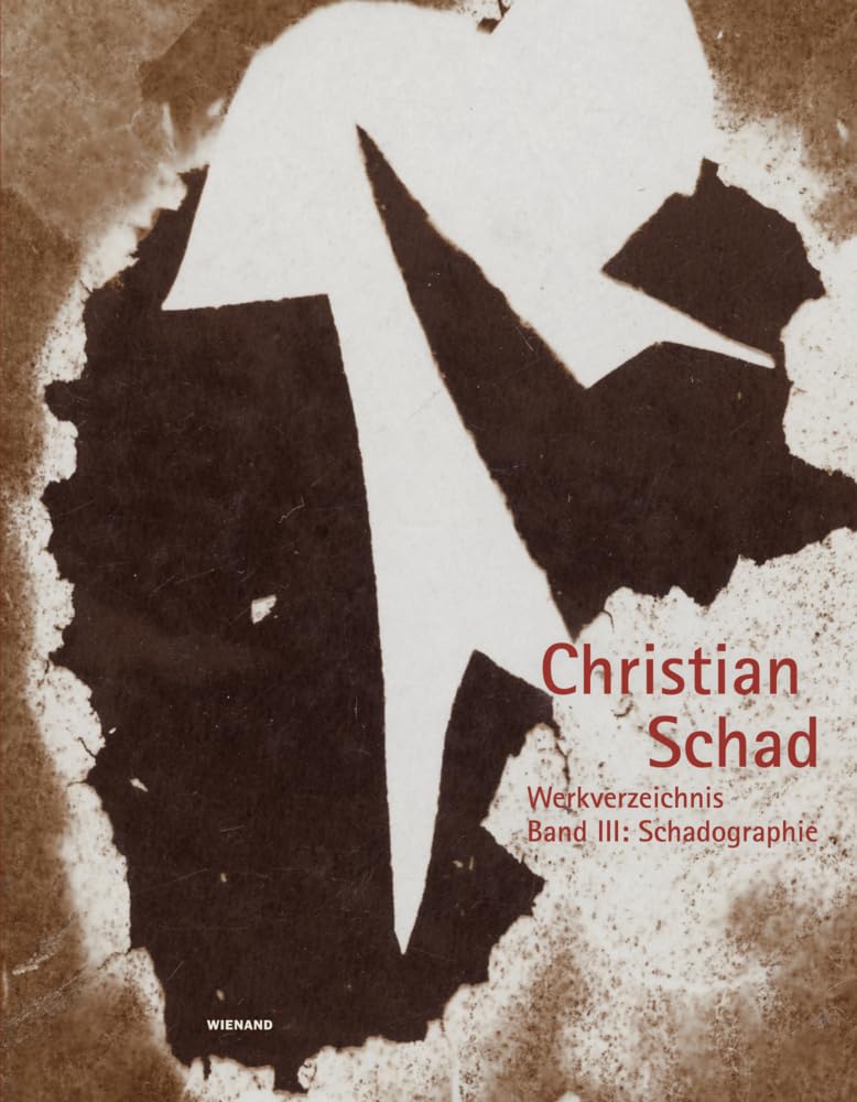 Christian Schad: Werkverzeichnis in 5 Bänden / Werkverzeichnis Band III: Schadographie Photography
