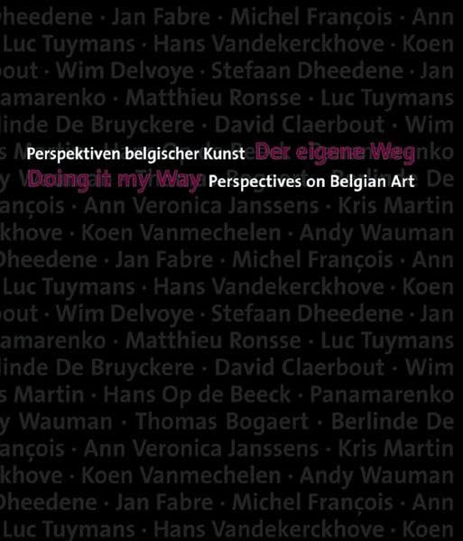 Der eigene Weg: Perspektiven belgischer Kunst: Perspektiven Belgischer Kunst/Perspecitives on Belgian Art Film, Art & Culture