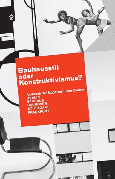 Bauhausstil oder Konstruktivismus?: Aufbruch der Moderne in den Zentren BERLIN - BAUHAUS - HANNOVER - STUTTGART - FRANKFURT: Aufbruch der Moderne in ... für Konkrete Kunst, Ingolstadt, 2008/2009 Architecture